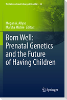 Born Well: Prenatal Genetics and the Future of Having Children