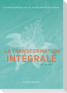 La transformation Intégrale: Un contact authentique avec soi, avec les autres & avec le monde
