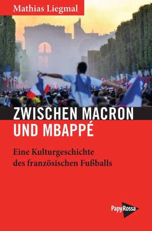 Liegmal, Mathias. Zwischen Macron und Mbappé - Eine Kulturgeschichte des französischen Fußballs. Papyrossa Verlags GmbH +, 2022.