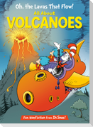 Oh, the Lavas That Flow! All about Volcanoes