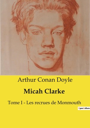 Doyle, Arthur Conan. Micah Clarke - Tome I ­ Les recrues de Monmouth. Culturea, 2024.