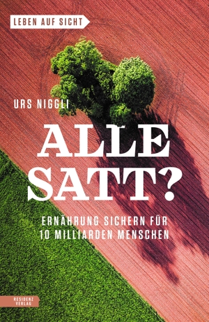 Niggli, Urs. Alle satt? - Ernährung sichern für 10 Milliarden Menschen. Residenz Verlag, 2021.