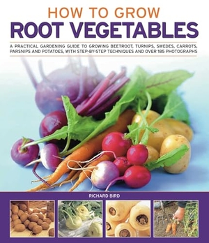Bird, Richard. How to Grow Root Vegetables - A Practical Gardening Guide to Growing Beets, Turnips, Rutabagas, Carrots, Parsnips and Potatoes, with Step-By-Step Techniques and Over 140 Photographs. Southwater Publishing, 2011.