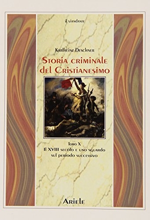 Deschner, Karlheinz. Il XVIII secolo e uno sguardo sul periodo successivo. Ariele, 2013.