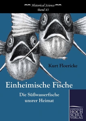Floericke, Kurt. Einheimische Fische - Die Süßwasserfische unsrer Heimat. Europäischer Hochschulverlag, 2010.