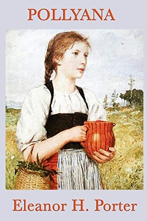 Porter, Eleanor H.. Pollyana - A Classic Children's Story of Optimism and Hope. SMK Books, 2011.