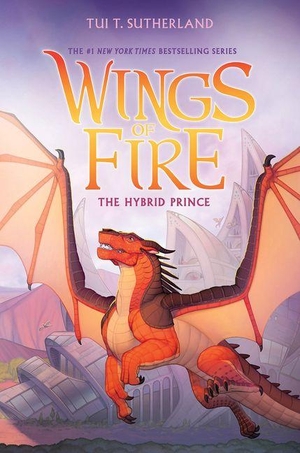 Sutherland, Tui T. The Hybrid Prince (Wings of Fire, Book 16). Scholastic Inc., 2026.