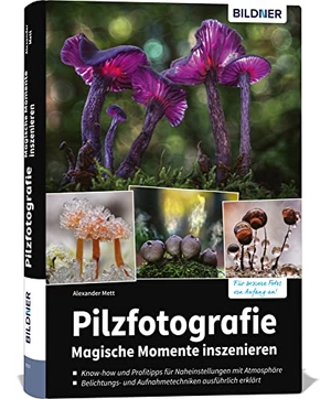 Mett, Alexander. Pilzfotografie - Magische Momente inszenieren. BILDNER Verlag, 2022.