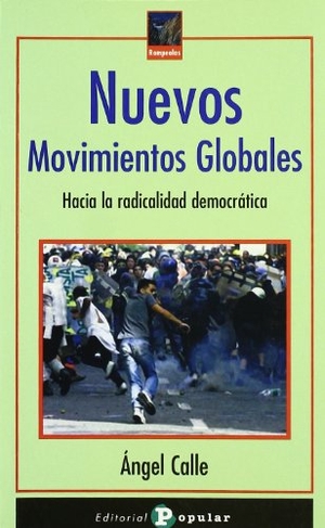 Calle Collado, Ángel / Ángel De La Calle. Nuevos movimientos globales : hacia la radicalidad democrática. Editorial Popular, 2005.