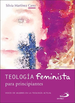 Martínez Cano, Silvia. Teología feminista para principiantes : voces de mujeres en la teología actual. SAN PABLO, Editorial, 2021.