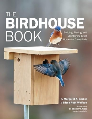 Barker, Margaret A / Elissa Ruth Wolfson. The Birdhouse Book - Building, Placing, and Maintaining Great Homes for Great Birds. Cool Springs Press, 2021.