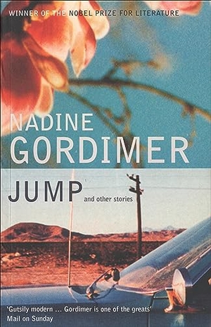 Gordimer, Nadine. Jump and Other Stories. Bloomsbury UK, 2003.