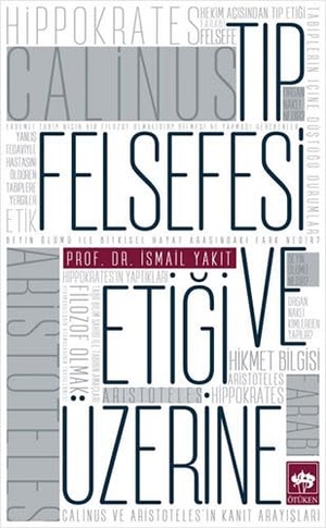Yakit, Ismail. Tip Felsefesi ve Etigi Üzerine. Ötüken Nesriyat, 2015.