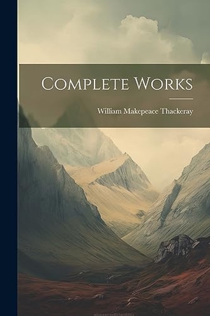 Thackeray, William Makepeace. Complete Works. Creative Media Partners, LLC, 2023.