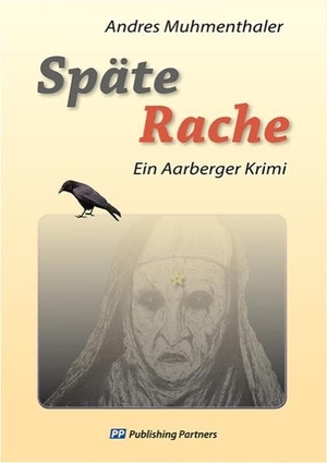 Muhmenthaler, Andres. Späte Rache - Ein Aarberger Krimi. Publishing Partners, 2018.