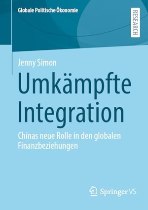 Simon, Jenny. Umkämpfte Integration - Chinas neue Rolle in den globalen Finanzbeziehungen. Springer VS, 2025.