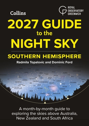 Collins Astronomy / Ford, Dominic et al. 2027 Guide to the Night Sky Southern Hemisphere - A Month-by-Month Guide to Exploring the Skies Above Australia, New Zealand and South Africa. HarperCollins Publishers, 2026.