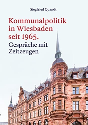 Quandt, Siegfried. Kommunalpolitik in Wiesbaden seit 1965 - Gespräche mit Zeitzeugen. Books on Demand, 2021.