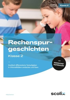 Bochow, Maike. Rechenspurgeschichten Klasse 2 - Zweifach differenzierte Textaufgaben in Wimmelbildern entdecken und lösen. scolix, 2023.