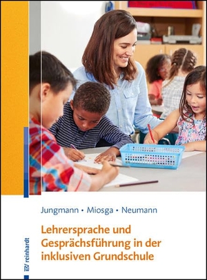 Jungmann, Tanja / Miosga, Christiane et al. Lehrersprache und Gesprächsführung in der inklusiven Grundschule. Reinhardt Ernst, 2021.