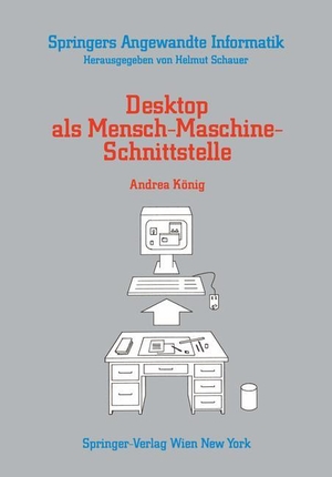 König, Andrea. Desktop als Mensch-Maschine-Schnittstelle. Springer Vienna, 1989.