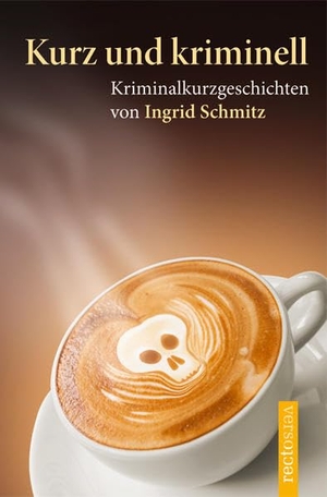 Schmitz, Ingrid. Kurz und kriminell - Kriminalkurzgeschichten. Conte-Verlag, 2015.