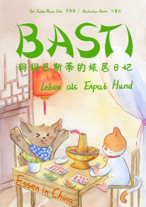 Glotz, Rabea Maria. BASTI: Leben als Expat Hund - Essen in China. NOVA MD, 2022.