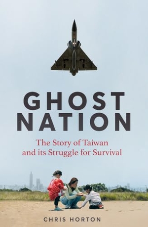 Horton, Chris. Ghost Nation - The Story of Taiwan and Its Struggle for Survival. Pan Macmillan, 2025.