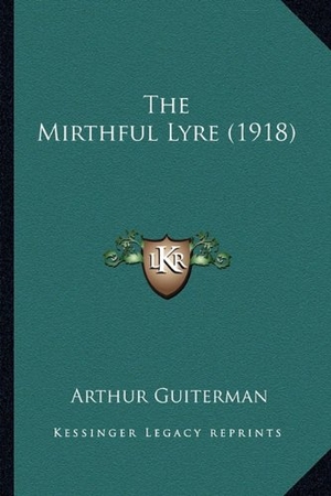 Guiterman, Arthur. The Mirthful Lyre (1918). Kessinger Publishing, 2010.