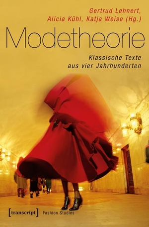 Lehnert, Gertrud / Alicia Kühl et al (Hrsg.). Modetheorie - Klassische Texte aus vier Jahrhunderten. Transcript Verlag, 2014.