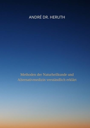 Heruth, André. Methoden der Naturheilkunde und Alternativmedizin - Methoden der Naturheilkunde und Alternativmedizin verständlich erklärt. tredition, 2022.