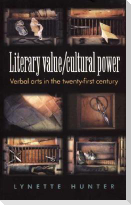 Literary Value/ Cultural Power: Verbal Arts in the Twenty-First Century