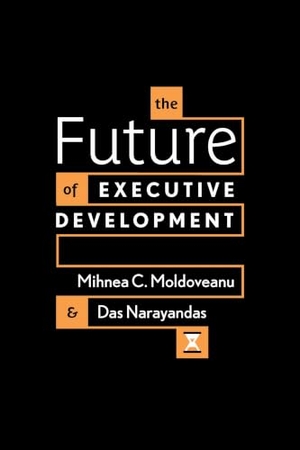Moldoveanu, Mihnea C / Das Narayandas. The Future of Executive Development. Stanford University Press, 2021.