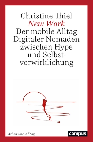 Thiel, Christine. New Work - Der mobile Alltag Digitaler Nomaden zwischen Hype und Selbstverwirklichung. Campus Verlag GmbH, 2021.