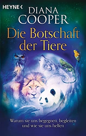 Cooper, Diana. Die Botschaft der Tiere - Warum sie uns begegnen, begleiten und wie sie uns helfen. Heyne Taschenbuch, 2022.