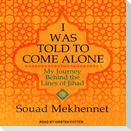 I Was Told to Come Alone Lib/E: My Journey Behind the Lines of Jihad