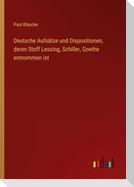 Deutsche Aufsätze und Dispositionen, deren Stoff Lessing, Schiller, Goethe entnommen ist
