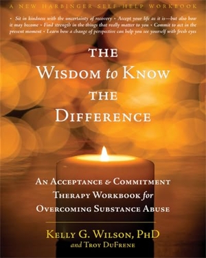 Wilson, Kelly G. / Troy Dufrene. The Wisdom to Know the Difference - An Acceptance and Commitment Therapy Workbook for Overcoming Substance Abuse. New Harbinger Publications, 2012.
