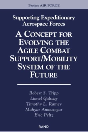 Tripp, Robert S / Galway, Lionel et al. Supporting Expeditionary Aerospace Forces - A Concept for Evolving to the Agile Combat Support/Mobility System of the Future. RAND Corporation, 2000.