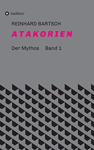 Bartsch, Reinhard. A T A K O R I E N - DER MYTHOS      Band 1. tredition, 2016.