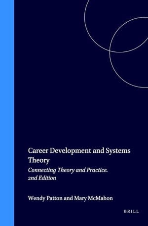 Patton, Wendy / Mary Mcmahon. Career Development and Systems Theory - Connecting Theory and Practice. 2nd Edition. Brill, 2006.