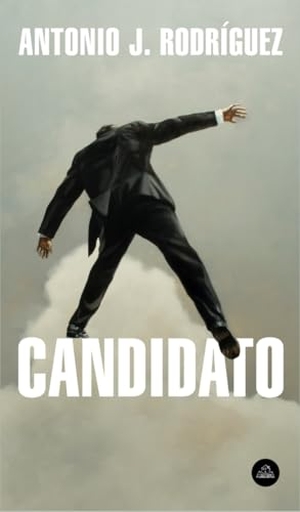 Rodríguez, Antonio J.. Candidato. LITERATURA RANDOM HOUSE, 2019.