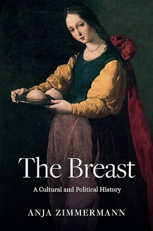 Zimmermann, Anja. The Breast - A Cultural and Political History. Wiley John + Sons, 2026.