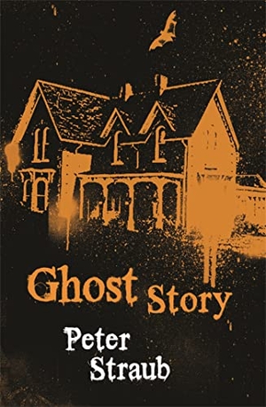 Straub, Peter. Ghost Story - the acclaimed novel from the co-author of The Talisman, Black House and Other Worlds Than These. Jessica Kingsley Publishers, 2008.