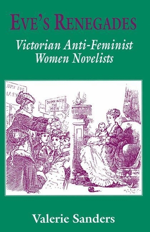 Sanders, Valerie. Eve's Renegades - Victorian Anti-Feminist Women Novelists. Palgrave Macmillan UK, 1996.