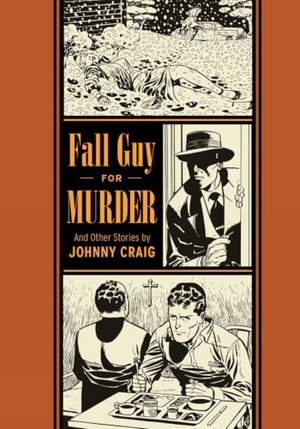 Craig, Johnny. Fall Guy for Murder and Other Stories. Fantagraphics Books, 2013.