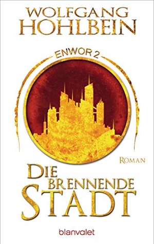 Hohlbein, Wolfgang. Die brennende Stadt - Enwor 2 - Roman. Blanvalet Taschenbuchverl, 2019.