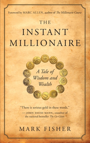 Fisher, Mark. The Instant Millionaire - A Tale of Wisdom and Wealth. New World Library, 2010.