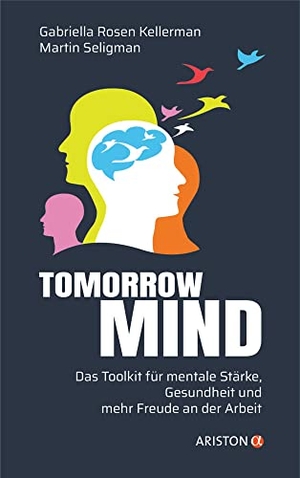 Rosen Kellerman, Gabriella / Martin Seligman. Tomorrowmind - Das Toolkit für mentale Stärke, Gesundheit und mehr Freude an der Arbeit. Ariston Verlag, 2023.