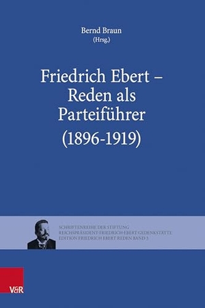 Braun, Bernd (Hrsg.). Friedrich Ebert - Reden als Parteiführer (1896-1919). Vandenhoeck + Ruprecht, 2026.